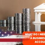 What Do I Need to Open a Business Bank Account