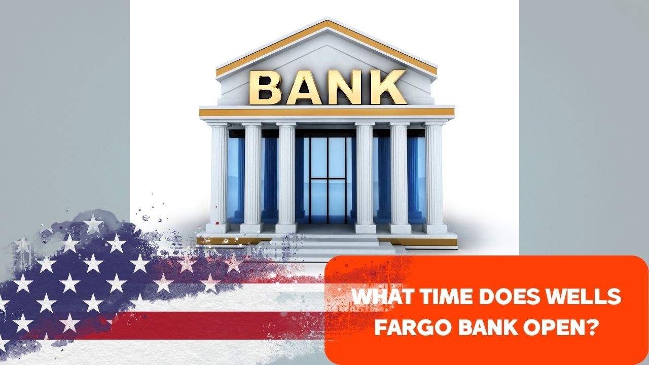 What Time Does Wells Fargo Bank Open