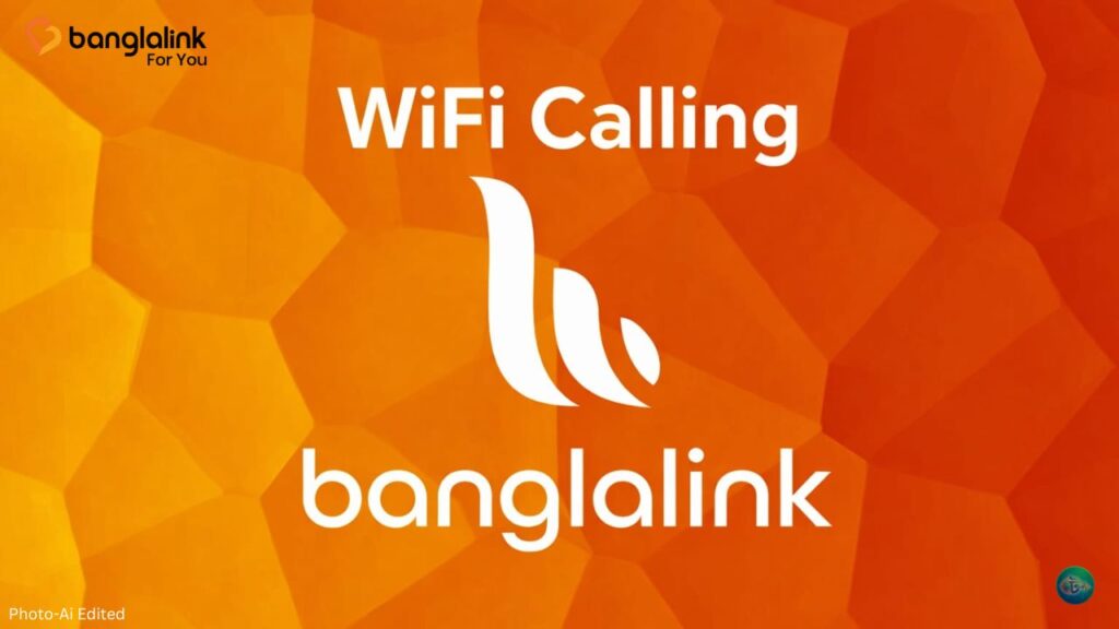 বাংলালিংক WiFi Calling কীভাবে চালু করবেন?নেটওয়ার্ক ছাড়াই কল করার সহজ উপায়